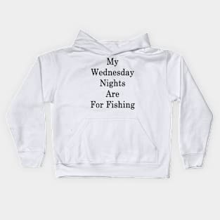 My Wednesday Nights Are For Fishing Kids Hoodie